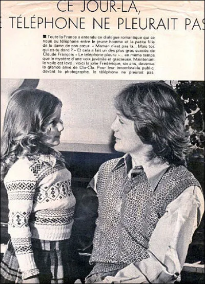 1974 > Parmi toutes les "réussites" de Claude François, il y a "Le téléphone pleure". Comment s'appelait la maman de la petite Frédérique et quel était son métier ? Une autre "pointure" [qui donc ?] l'adaptera 6 ans plus tard...