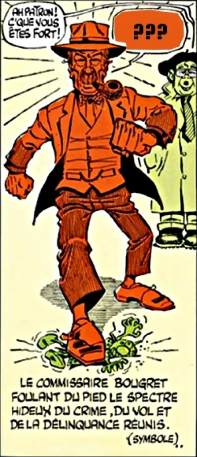 Le désopilant commissaire Bougret, flanqué de son faire-valoir Charolles, "se la pète grave" alors qu'il n'y a pas vraiment de quoi : que répète-t-il à tous bouts de champs ? Qui l'a créé ?