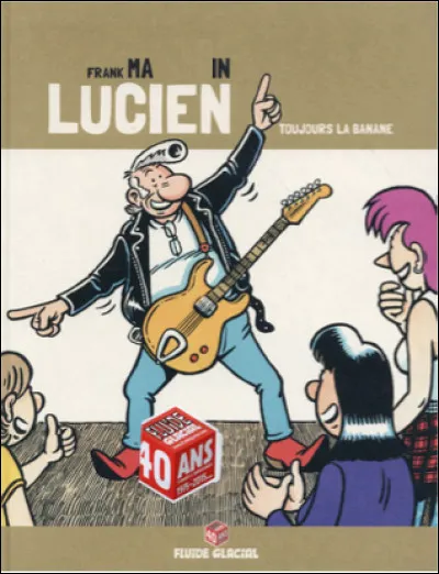 Qui est ce Frank, dessinateur français de bande dessiné, créateur du personnage Lucien, un rocker rebelle à la banane ?