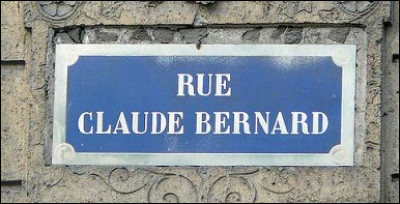 J'ai repris le petit appartement de ma tante rue Claude-Bernard.
Mais qui est Claude Bernard ?