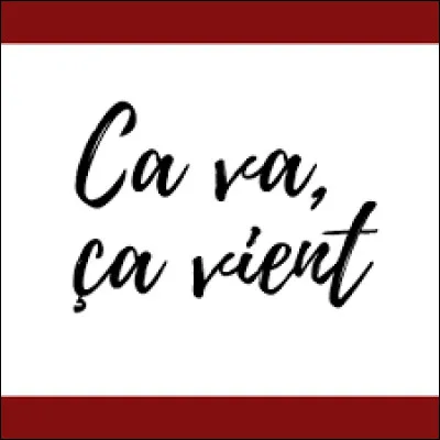 Qui chante la superbe chanson "Ça va ça vient" ?