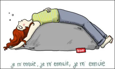 Quand tu t'ennuies, que fais-tu ?