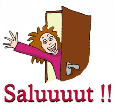 Tu dis plutôt : "coucou ça va ?" ou "salut !" ?