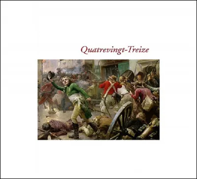 Quatrevingt-treize (selon la graphie voulue par l'auteur) est le dernier roman de quel écrivain ?
