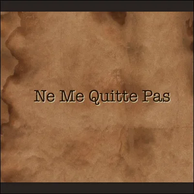 De qui est "Ne me quitte pas" ?