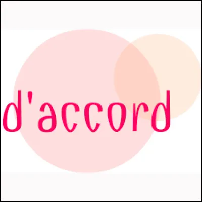 "D'accord" se dit...