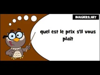 Quel est le prix s'il vous plait ?