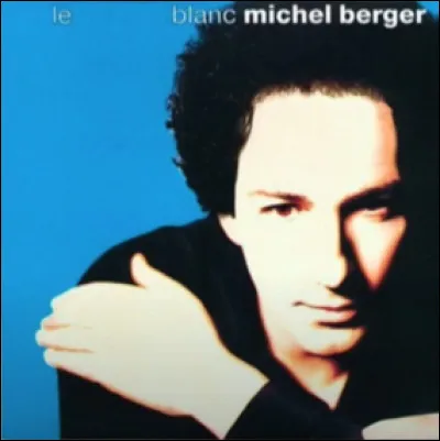 Quelle est cette chanson de Michel Berger ?