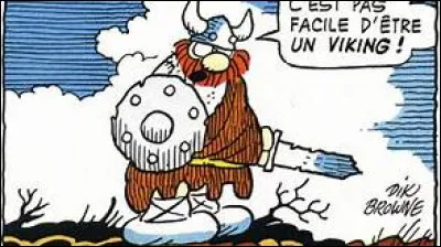 "Hägar Dünor" - Hägar Dünor aime particulièrement attaquer les châteaux situés dans un pays particulier, lequel ?