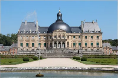 Quel est ce château du XVIIe siècle, construit par Nicolas Fouquet, surintendant des finances de Louis XIV ?