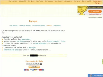 Nos quiz, on peut les ''buzzer'' grâce à des ''radiz'' qui sont la monnaie du site. Ces radiz, on peut les voir dans...