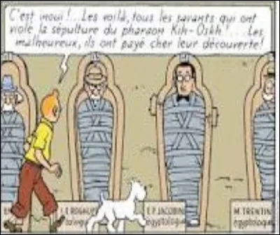Tintin et Milou découvrent des cercueils d'archéologues disparus. Pour qui est prévu le dernier ?