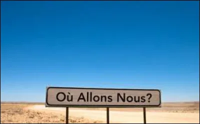 Où allons-nous ?