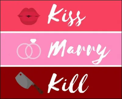 Qui tues-tu, qui épouses-tu et qui embrasses-tu ?