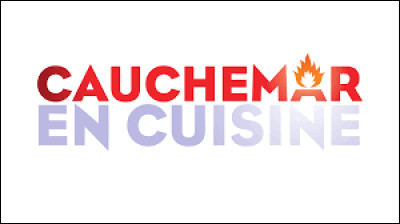 Sur quelle chaîne passait l'émission "Cauchemar en cuisine" ?
(La version française)