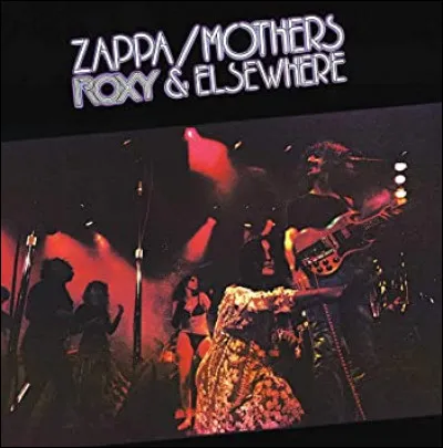 "Roxy and Elsewhere" est l'un des plus fameux albums live enregistré par Zappa. Mais où et quand fut-il enregistré ?