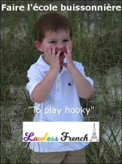 Que signifie un élève qui fait l'école buissonnière ?