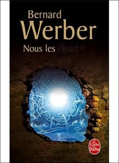 Complétez le titre du livre de Bernard Werber : "Nous les..."