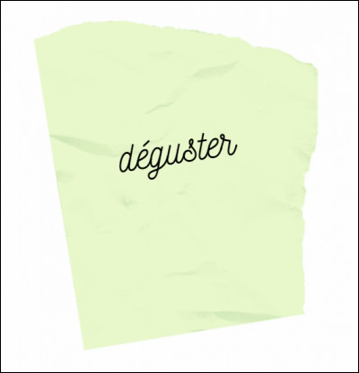 Facile, parmi ces mots, il y a un synonyme du mot déguster :