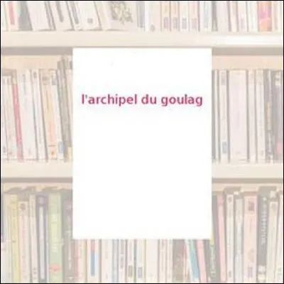 Qui est l'auteur de l'essai d'investigation ''L'Archipel du Goulag'' ?