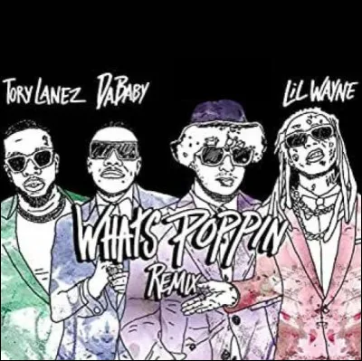 Ce titre est un remix de "Whats Poppin" de...