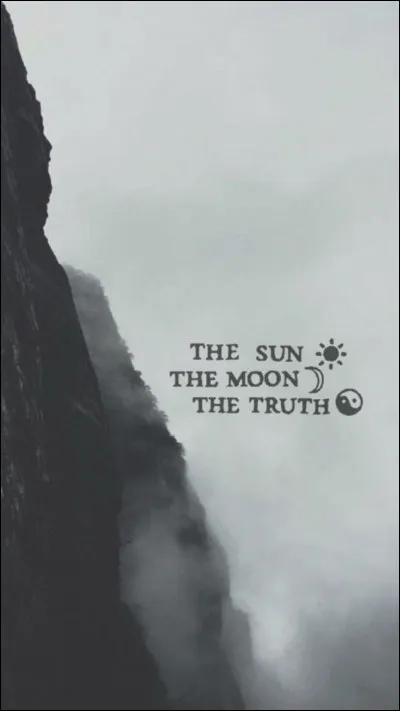 D'où vient : 
"The sun, the moon, the truth"
"Le soleil, la lune, la vérité"