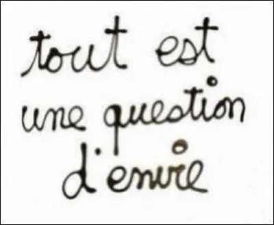 Qui est l'auteur, (célèbre pour ses ''écritures'') de cette phrase ?