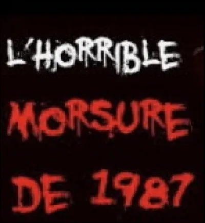 Qui a causé la morsure de 1987 ?