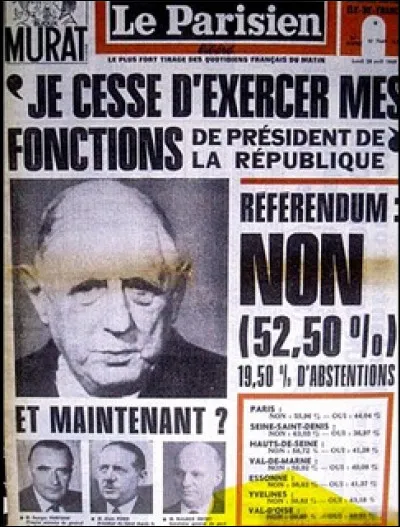 Après le "Non" au référendum sur la réforme du Sénat et la décentralisation, de Gaulle démissionne de ses fonctions de Président de la République. C'était en ...