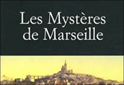 Quel écrivain (chef de file du naturalisme) est l'auteur du roman ''Les Mystères de Marseille'' ?