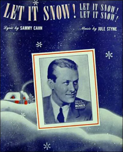 Let It Snow ! Let It Snow ! Let It Snow ! - Vaughn Monroe.
Un des plus grands classiques des playlists de Noël ! Vaughn Monroe enregistra la première version en 1945, qui devint immédiatement un grand succès populaire. S'ensuivirent maintes reprises de différentes stars de la chanson. Laquelle n'a pas repris "Let It Snow ! Let It Snow ! Let It Snow !" ?