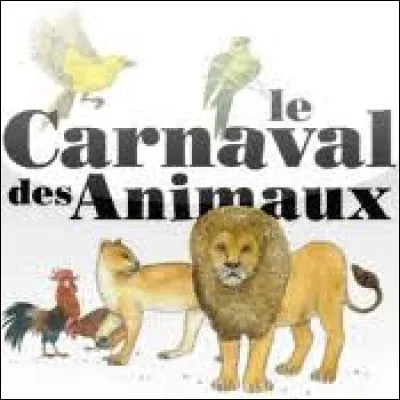 Qui a composé "Le Carnaval des animaux" ?