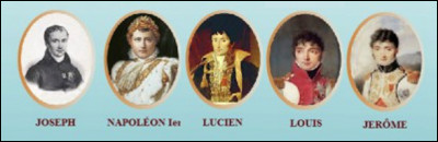 Quel est le le nom de ces cinq frères, Joseph, Napoléon, Lucien, Louis, Jerôme, un clan de politiciens qui gouverna l'Europe ?