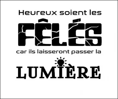 Quel dialoguiste célèbre est l'auteur de cette citation : ''Heureux soient les fêlés, car ils laisseront passer la lumière.'' ?
