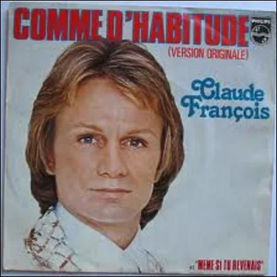 Ha comme habitude : laquelle de ces propositions ne correspond pas aux paroles de la chanson de Claude François, "Comme d'habitude" ?