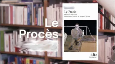 Repartons dans les livres. Comment s'appelle l'auteur de "Le Proc&egrave;s" ?