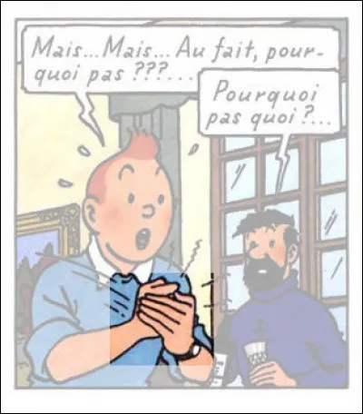 Tintin joint même le geste : celui ci-dessus fut célèbre, il ne vous reste qu'à lui associer la bonne parole... ainsi que le personnage idoine !