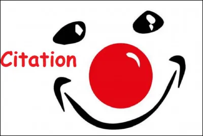 Qui est l'auteur de cette citation : ''Y'a un truc qu'on est sûr quand on est ministre, c'est qu'on retournera pas à l'école, tandis qu'en prison, faut voir !'' ?