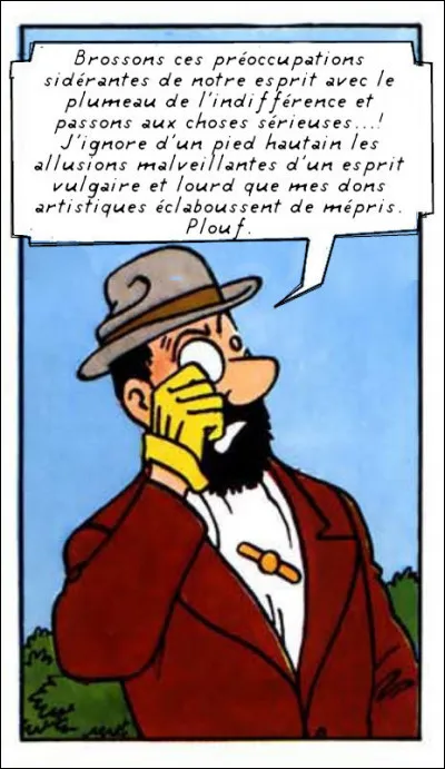 Nous retrouvons ici la verve d'un personnage déjà cité, mais dans une expression plus... développée !