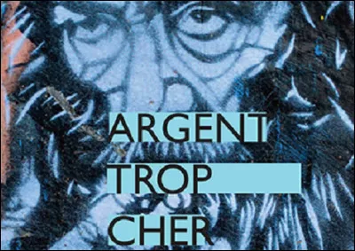 Quel groupe a composé la chanson ''Argent trop cher'' ?