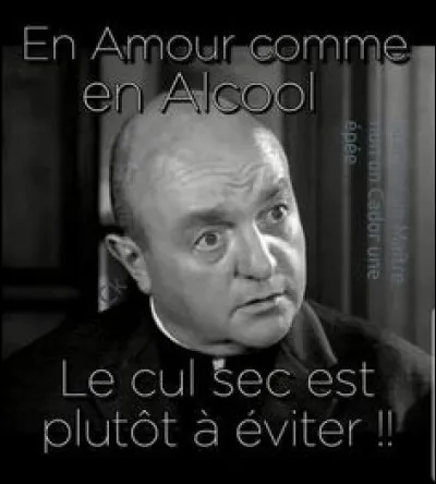 Qui a dit : "En amour comme en alcool, le cul sec est plutôt à éviter" ?