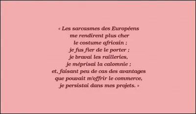 Longue préparation du voyage > Il veut être le 1er européen à rallier Tombouctou et en revenir vivant ! Il s'installe un an chez les Maures brakna puis s'élance, en avril 1827, ...