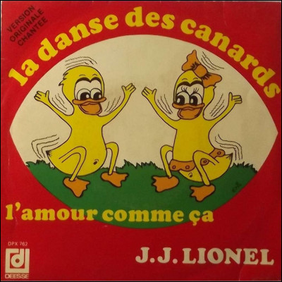 « La Danse des canards », par Jean-Jacques Lionel : 
"C'est la danse des canards 
Qui en sortant de la mare 
Se secouent le bas des reins..."