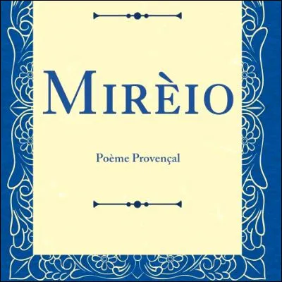 Quel auteur fran&ccedil;ais &eacute;crivait en langue proven&ccedil;ale, entre autres dans l��uvre en vers "Mir&egrave;io" ?