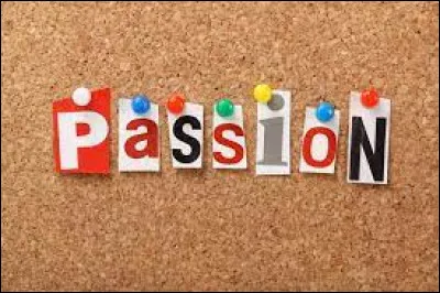 L'une de tes passions est :