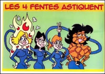 ''Les quatre fentes astiquent'' ... Bon, quel int&eacute;r&ecirc;t ! Qui ne fait pas partie des Quatre Fantastiques dans l'univers Marvel ?