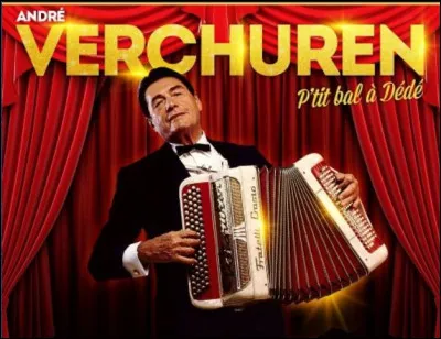 (1920-2013)  Les bals musette, la radio, le Tour de France, rien ne résiste à André Verchuren, fils et petits-fils d'accordéonistes. Dès son plus jeune âge, il se fait remarquer comme étant l'un des plus doué du piano à bretelles dans l'Oise, son département d'origine où il est aujourd'hui inhumé. 
Quel est le titre de sa chanson fétiche sortie en 1961 et qui marquera sa carrière ?