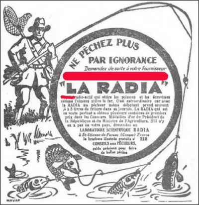 Et donc, surtout à la campagne "Ne pêchez plus par ignorance" : ils se sont creusés ! Que faire pour appâter le client, sinon utiliser [...quoi donc ?], fabriqué dans [...]