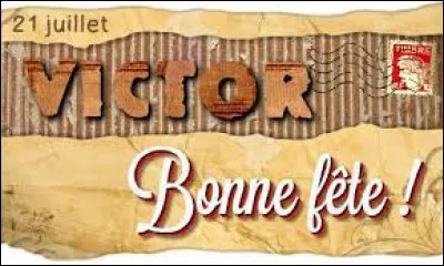 Voil&agrave; le 21 juillet ! Bonne f&ecirc;te Victor ! Oui mais lequel ? (les indices sont "Roman" et "Maryvonne" !)