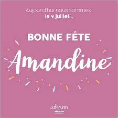 Nous sommes le 9 juillet : bonne f&ecirc;te Amandine ! Que ne sont pas les amandines ?